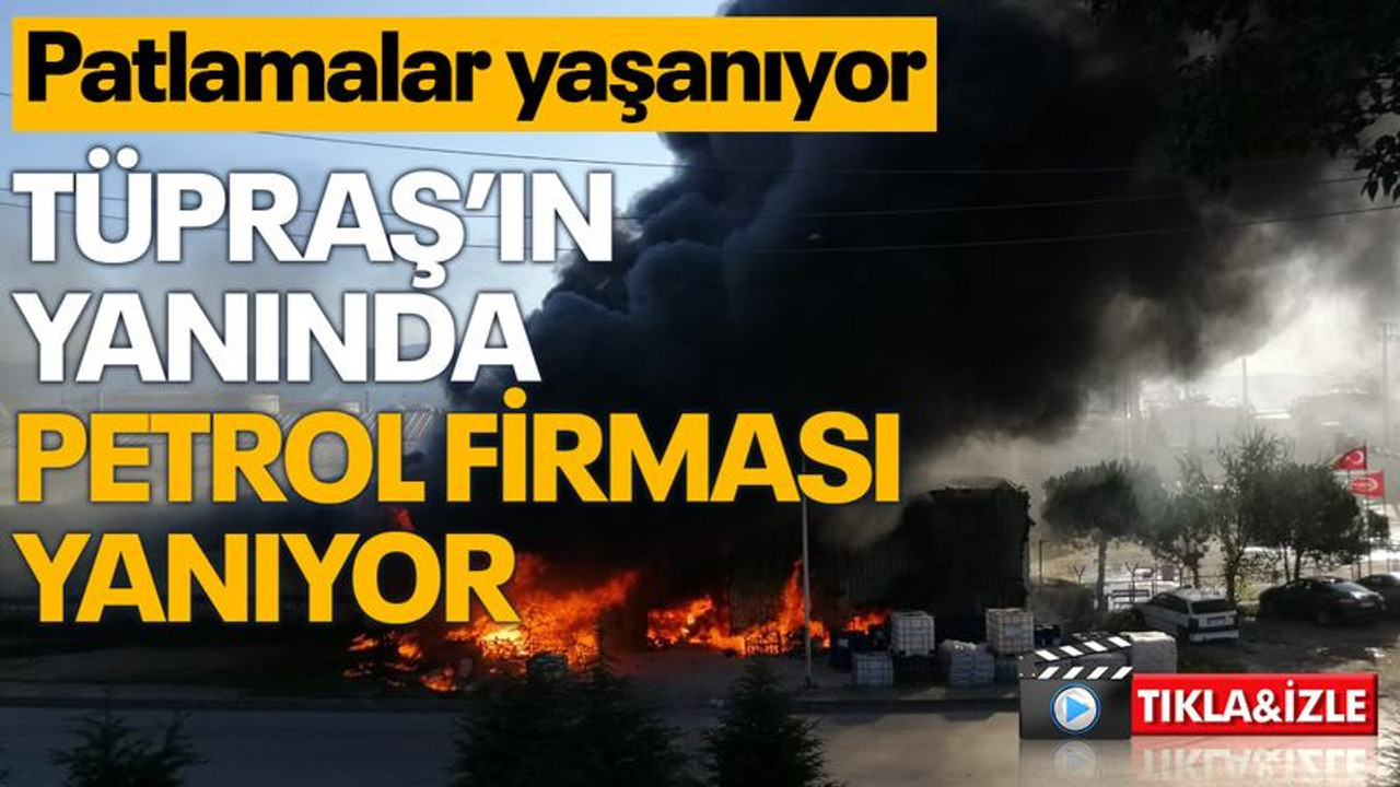Tüpraş'ın yanında korkutan yangın, patlamalar oluyor